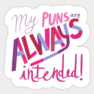 My Puns are ALWAYS Intended Sticker